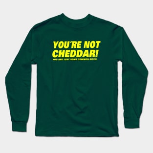 You're Not Cheddar Long Sleeve T-Shirt